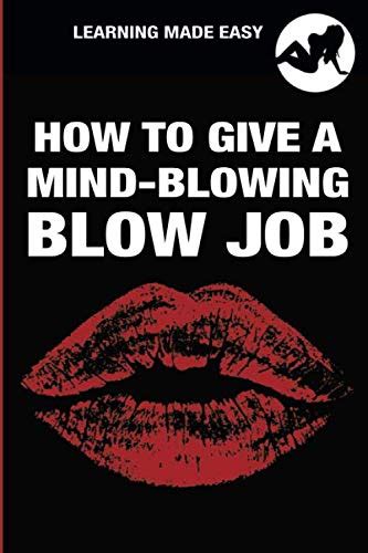 HOW TO GIVE A MIND BLOWING BLOW JOB